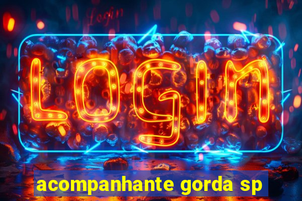 acompanhante gorda sp